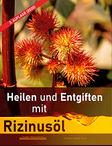 Heilen und Entgiften mit Rizinusöl (3. Auflage 2020): 40 Erfahrungsberichte zur ganzheitlichen Heilung von schweren Allergien, Kurzsichtigkeit, ... Morbus Crohn, Akne, Ekzeme u.v.m. von Books on Demand GmbH