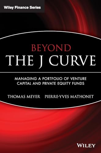 Beyond the J-Curve: Managing a Portfolio of Venture Capital And Private Equity Funds (Wiley Finance)
