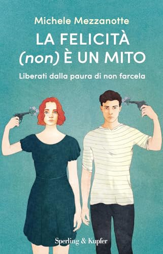 La felicità (non) è un mito. Liberati dalla paura di non farcela (Paperback) von Sperling & Kupfer