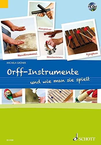 Orff-Instrumente und wie man sie spielt: Ein Handbuch für junge, alte, kleine und große Hände