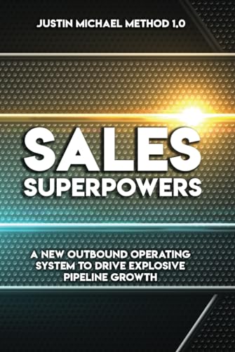 Sales Superpowers: A New Outbound Operating System To Drive Explosive Pipeline Growth (Justin Michael Method, Band 1) von Jones Media Publishing