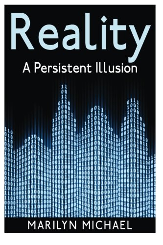 Reality: A Persistent Illusion: Does science support a solid world reality or are we living in a Hologram?
