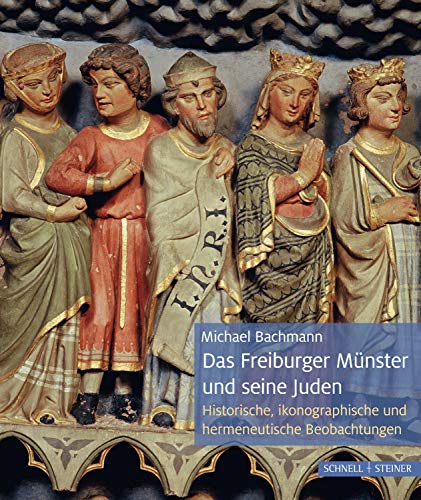 Das Freiburger Münster und seine Juden: Historische, ikonographische und hermeneutische Beobachtungen von Schnell & Steiner