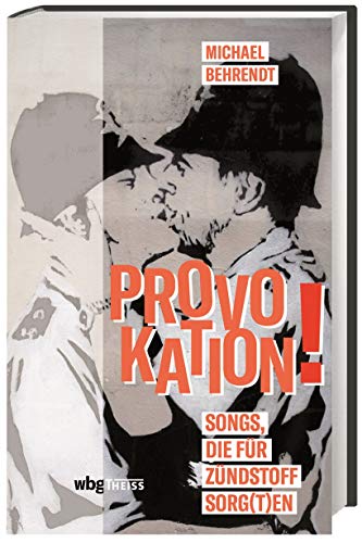 Provokation!: Songs, die für Zündstoff sorgten. Eine spannende Zusammenstellung der umstrittensten Songs der letzten 100 Jahre.