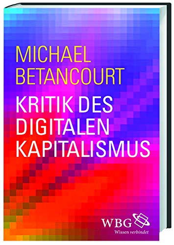 Kritik des digitalen Kapitalismus: An Analysis of the Political Economy of Digital Culture and Technology von WBG Academic