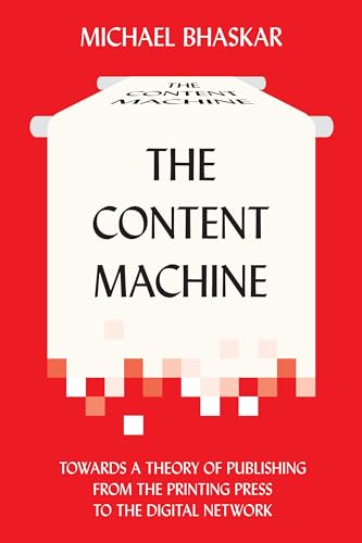 The Content Machine: Towards a Theory of Publishing from the Printing Press to the Digital Network (Anthem Publishing Studies) von Anthem Press