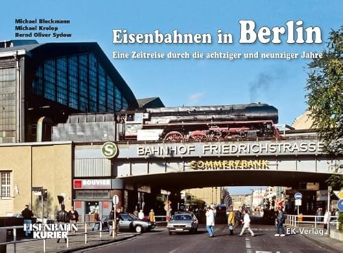 Eisenbahnen in Berlin: Eine Zeitreise durch die achtziger und neunziger Jahre von Ek-Verlag GmbH