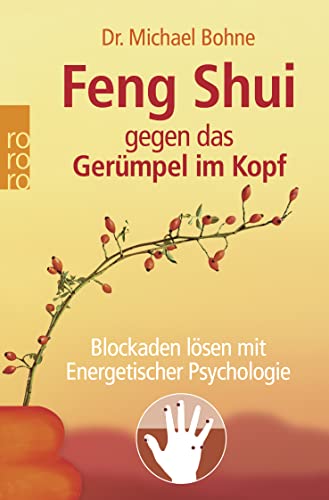 Feng Shui gegen das Gerümpel im Kopf: Blockaden lösen mit Energetischer Psychologie