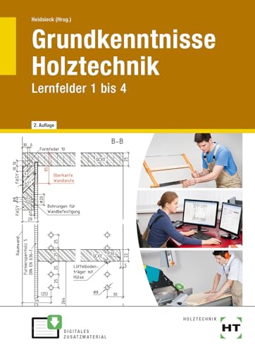 Grundkenntnisse Holztechnik: Lernfelder 1 bis 4