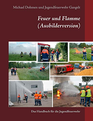 Feuer und Flamme (Ausbilderversion): Das Handbuch für die Jugendfeuerwehr von Books on Demand GmbH