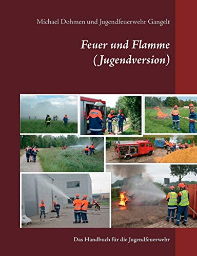 Feuer und Flamme (Jugendversion): Das Handbuch für die Jugendfeuerwehr von Books on Demand