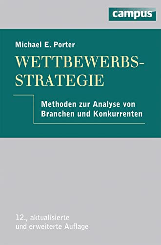 Wettbewerbsstrategie: Methoden zur Analyse von Branchen und Konkurrenten von Campus Verlag