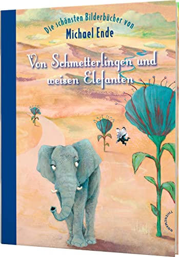 Von Schmetterlingen und weisen Elefanten: Die schönsten Bilderbücher von Michael Ende von Thienemann