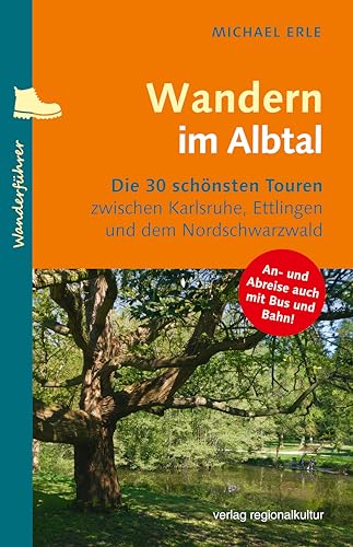 Wandern im Albtal: Die 30 schönsten Touren zwischen Karlsruhe, Ettlingen und dem Nordschwarzwald