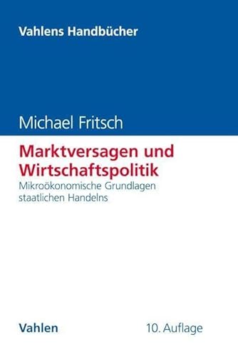 Marktversagen und Wirtschaftspolitik: Mikroökonomische Grundlagen staatlichen Handelns (Vahlens Handbücher der Wirtschafts- und Sozialwissenschaften) von Vahlen Franz GmbH
