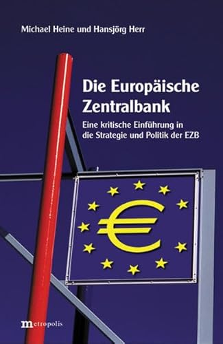 Die Europäische Zentralbank: Eine kritische Einführung in die Strategie und Politik der EZB und die Probleme in der EWU von Metropolis Verlag