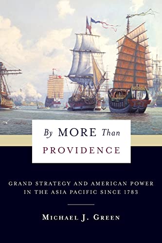 By More Than Providence: Grand Strategy and American Power in the Asia Pacific Since 1783 (Nancy Bernkopf Tucker and Warren I. Cohen Books on American-east Asian Relations)