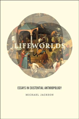 Lifeworlds: Essays in Existential Anthropology von University of Chicago Press