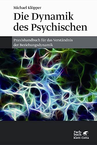 Die Dynamik des Psychischen: Praxishandbuch für das Verständnis der Beziehungsdynamik von Klett-Cotta