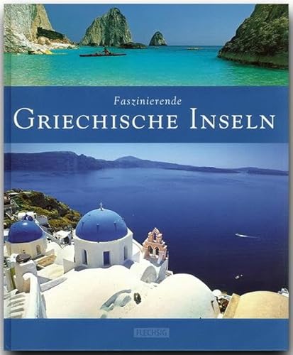 Faszinierende Griechische Inseln: Ein Bildband mit über 125 Bildern auf 96 Seiten (Faszination) von Flechsig Verlag