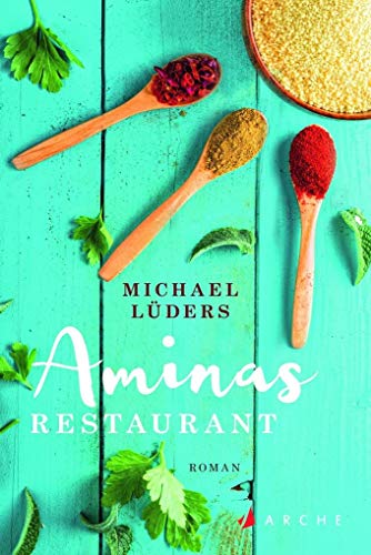 Aminas Restaurant: Roman von Arche Literatur Verlag AG