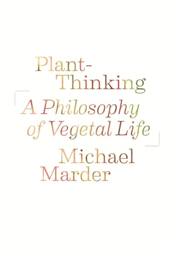 Plant-Thinking: A Philosophy of Vegetal Life von Columbia University Press