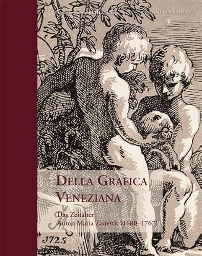 Della Grafica Veneziana: Das Zeitalter Anton Maria Zanettis (1680-1767) von Imhof Verlag