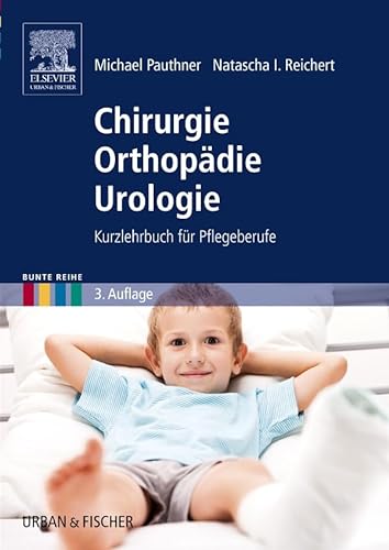 Chirurgie Orthopädie Urologie: Kurzlehrbuch für Pflegeberufe (Bunte Reihe) von Elsevier