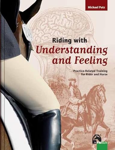 Riding with Understanding and Feeling: Know How, Understand Why, Feel When von FN-Verlag, Warendorf