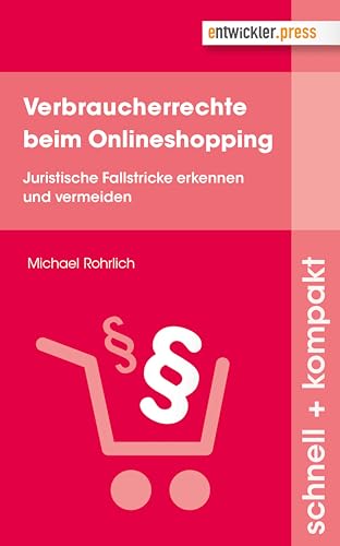 Verbraucherrechte beim Onlineshopping. Juristische Fallstricke erkennen und vermeiden von Entwickler Press