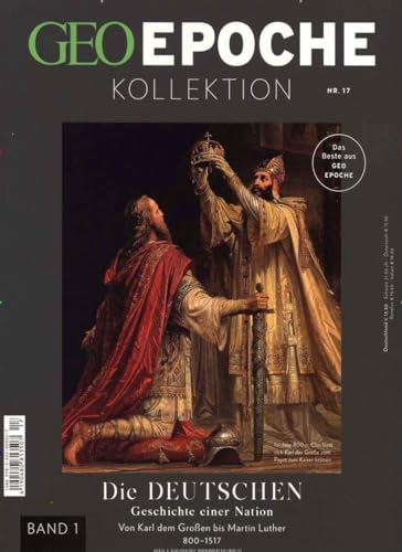 GEO Epoche KOLLEKTION / GEO Epoche Kollektion / GEO Epoche Kollektion 17/2019 - Die Deutschen (in 4 Teilen) - Band 1: Geschichte einer Nation. Von Karl dem Großen bis Martin Luther 800-1517