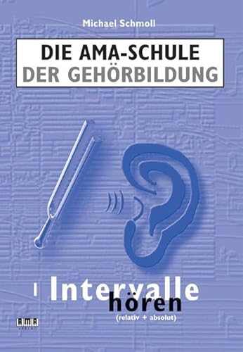 Die AMA-Schule der Gehörbildung: I. Intervalle hören (relativ + absolut) von Ama Verlag