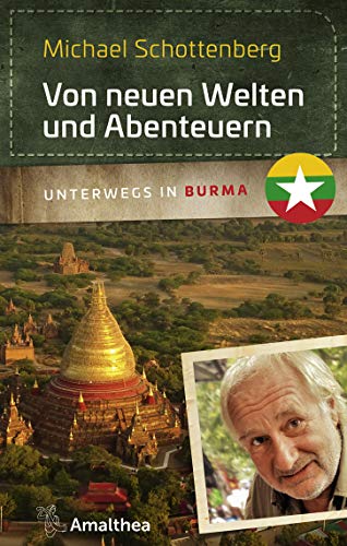 Von neuen Welten und Abenteuern: Unterwegs in Burma (Unterwegs mit Michael Schottenberg) von Amalthea Verlag