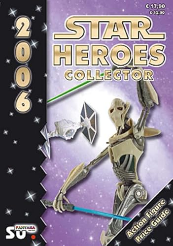 Star Heroes Collector 2006 - Katalog für Star Wars und Star Trek Figuren: Internationale Version. Über 3000 abgebildete Objekte mit Preisangaben von Fantasia