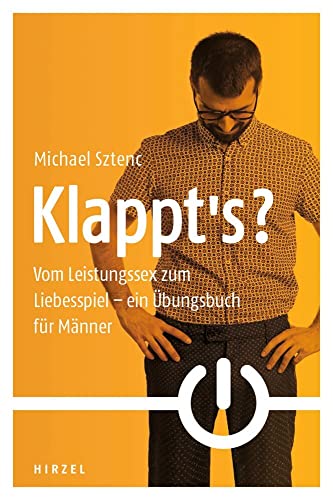 Klappt's?: Vom Leistungssex zum Liebesspiel - ein Übungsbuch für Männer