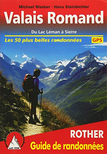 Valais Romand. Du Lac Léman à Sierre. Les 50 plus belles randonnées. Avec traces GPS (Rother Guide de randonnées)