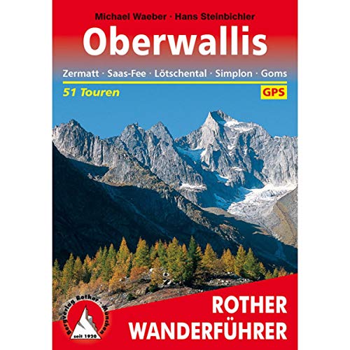 Wallis - Oberwallis: Zermatt, Saas-Fee, Lötschental, Simplon, Goms. 53 Touren mit GPS-Tracks (Rother Wanderführer) von Bergverlag Rother