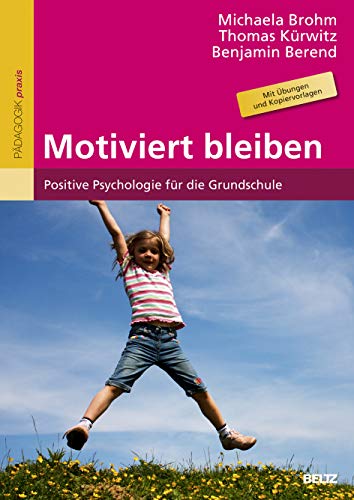 Motiviert bleiben: Positive Psychologie für die Grundschule. Mit Übungen und Kopiervorlagen von Beltz