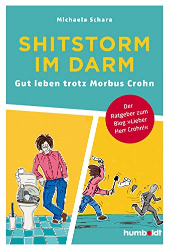 Shitstorm im Darm: Gut leben trotz Morbus Crohn. Der Ratgeber zum Blog "Lieber Herr Crohn". Zertifiziert von der Stiftung Gesundheit