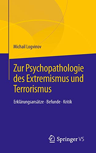 Zur Psychopathologie des Extremismus und Terrorismus: Erklärungsansätze – Befunde – Kritik von Springer VS