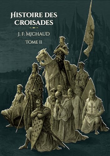 Histoire des croisades - Tome 2: - Edition illustrée par 100 gravures von Editions du Rey