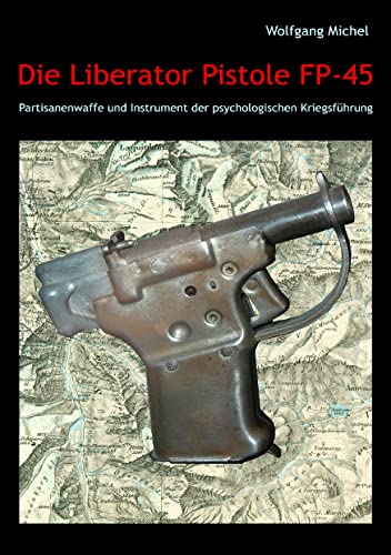 Die Liberator Pistole FP-45: Partisanenwaffe und Instrument der psychologischen Kriegsführung