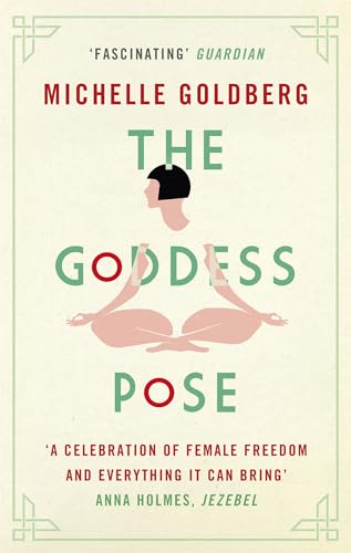 The Goddess Pose: The Audacious Life of Indra Devi, the Woman Who Helped Bring Yoga to the West von Corsair