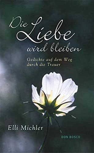 Die Liebe wird bleiben: Gedichte auf dem Weg durch die Trauer von Don Bosco