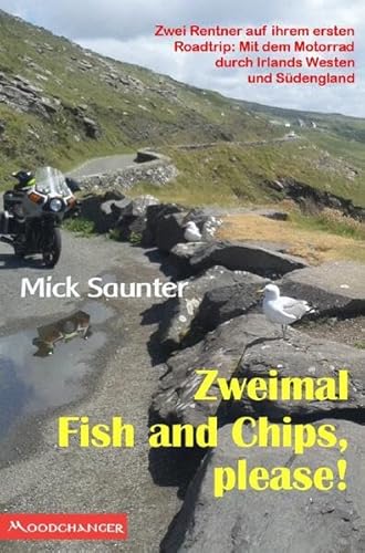 Zweimal Fish and Chips, please!: Zwei Rentner auf ihrem ersten Roadtrip: Mit dem Motorrad durch Irlands Westen und Südengland von epubli