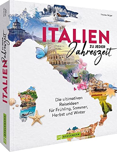 Reiseführer/Reise-Bildband – Italien zu jeder Jahreszeit: Reiseideen für Frühling, Sommer, Herbst und Winter. 60 Highlights und Tipps zu Sehenswürdigkeiten für den perfekten Italien Roadtrip