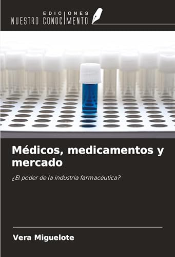 Médicos, medicamentos y mercado: ¿El poder de la industria farmacéutica? von Ediciones Nuestro Conocimiento