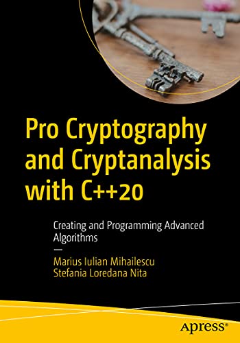 Pro Cryptography and Cryptanalysis with C++20: Creating and Programming Advanced Algorithms von Apress