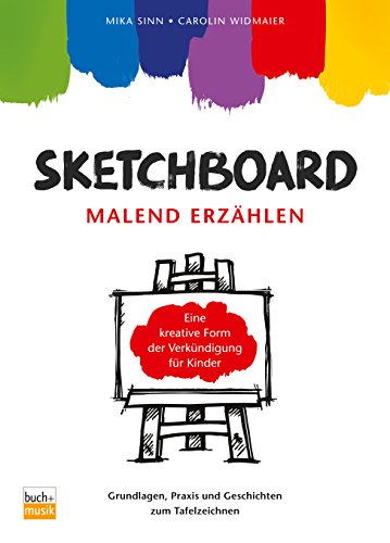 Sketchboard: malend erzählen: Grundlagen, Praxis und Geschichten zum Tafelzeichnen Eine kreative Form der Verkündigung für Kinder von buch + musik