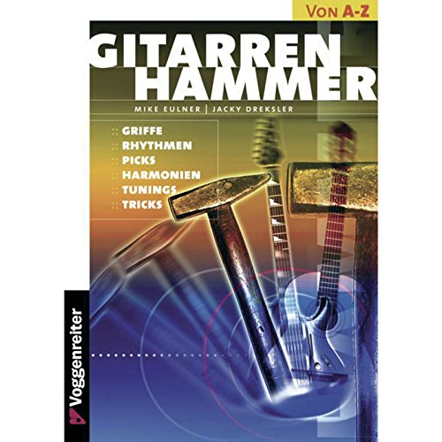 Gitarren-Hammer: Griffe, Rhythmen, Picks, Harmonien, Tunings, Tricks von Voggenreiter